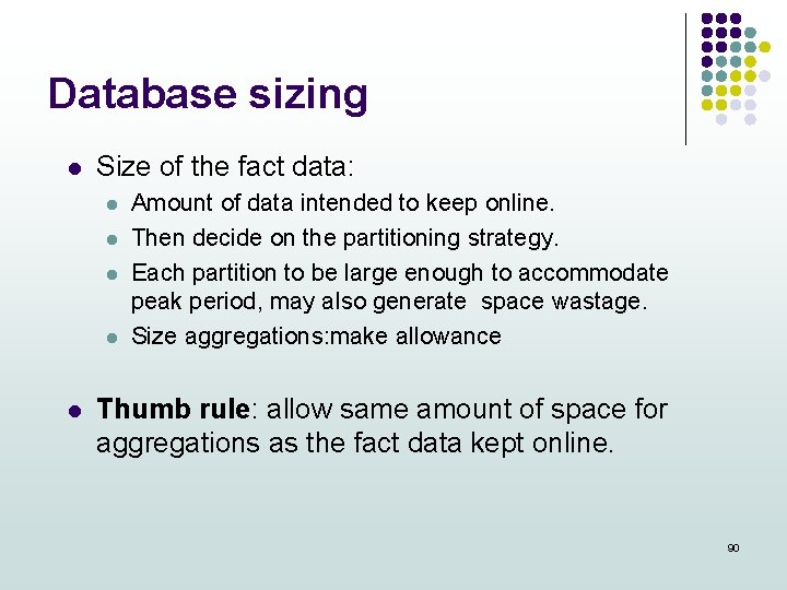 Database sizing l Size of the fact data: l l l Amount of data