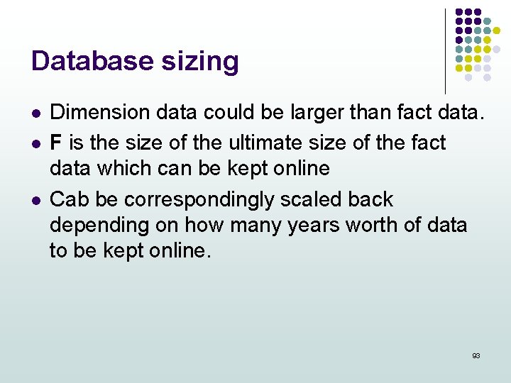 Database sizing l l l Dimension data could be larger than fact data. F