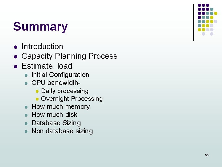 Summary l l l Introduction Capacity Planning Process Estimate load l l l Initial