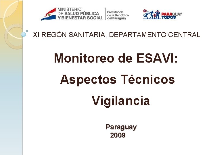 XI REGÓN SANITARIA. DEPARTAMENTO CENTRAL Monitoreo de ESAVI: Aspectos Técnicos Vigilancia Paraguay 2009 