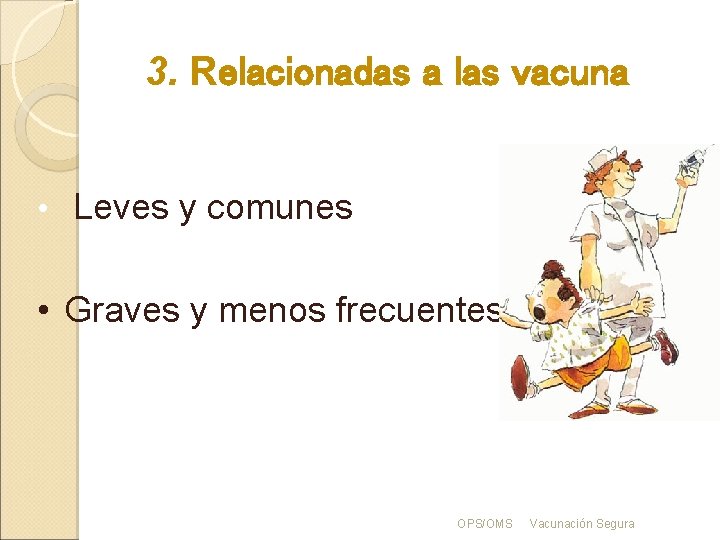 3. Relacionadas a las vacuna • Leves y comunes • Graves y menos frecuentes