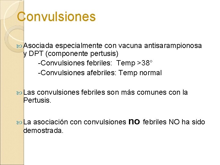 Convulsiones Asociada especialmente con vacuna antisarampionosa y DPT (componente pertusis) -Convulsiones febriles: Temp >38°