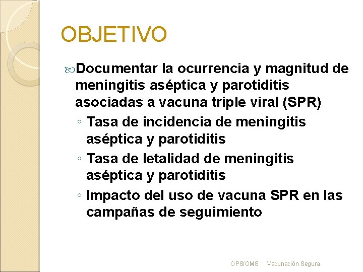 OBJETIVO Documentar la ocurrencia y magnitud de meningitis aséptica y parotiditis asociadas a vacuna