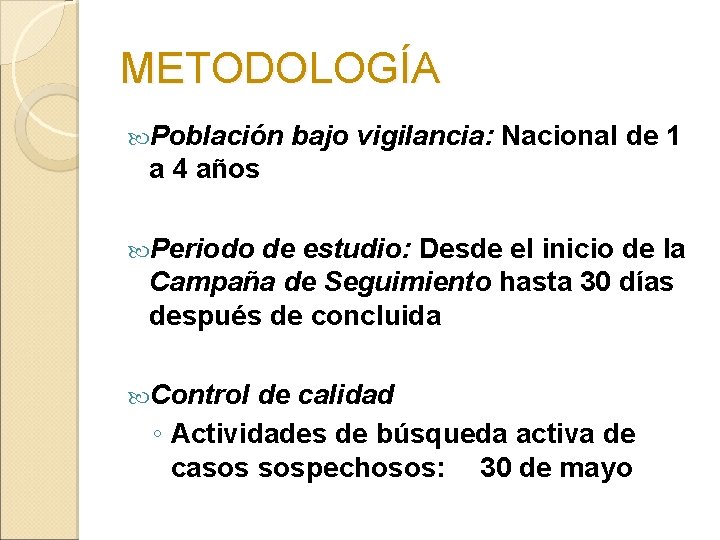 METODOLOGÍA Población bajo vigilancia: Nacional de 1 a 4 años Periodo de estudio: Desde