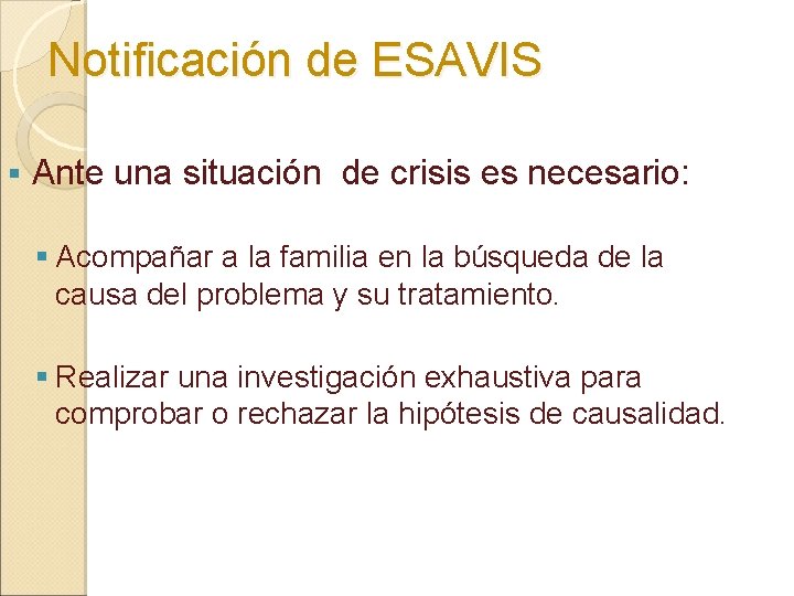 Notificación de ESAVIS § Ante una situación de crisis es necesario: § Acompañar a