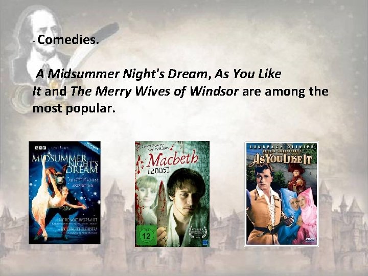 - Comedies. A Midsummer Night's Dream, As You Like It and The Merry Wives