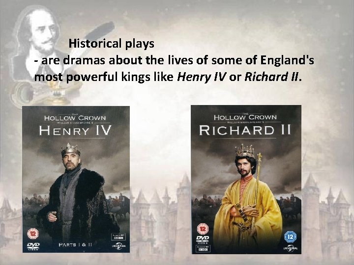 Historical plays - are dramas about the lives of some of England's most powerful