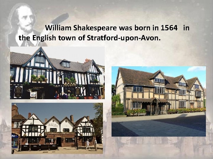 William Shakespeare was born in 1564 in the English town of Stratford-upon-Avon. 