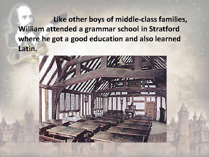 Like other boys of middle-class families, William attended a grammar school in Stratford where