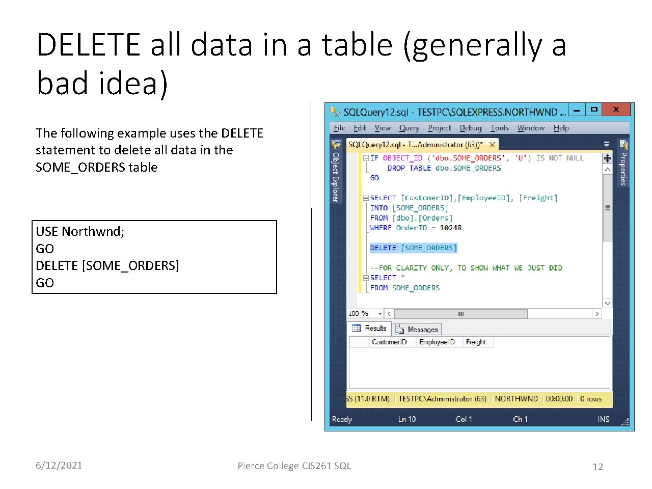 DELETE all data in a table (generally a bad idea) The following example uses