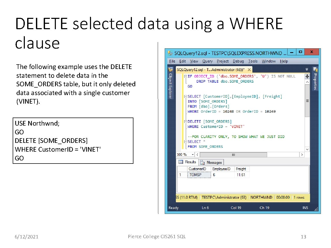 DELETE selected data using a WHERE clause The following example uses the DELETE statement