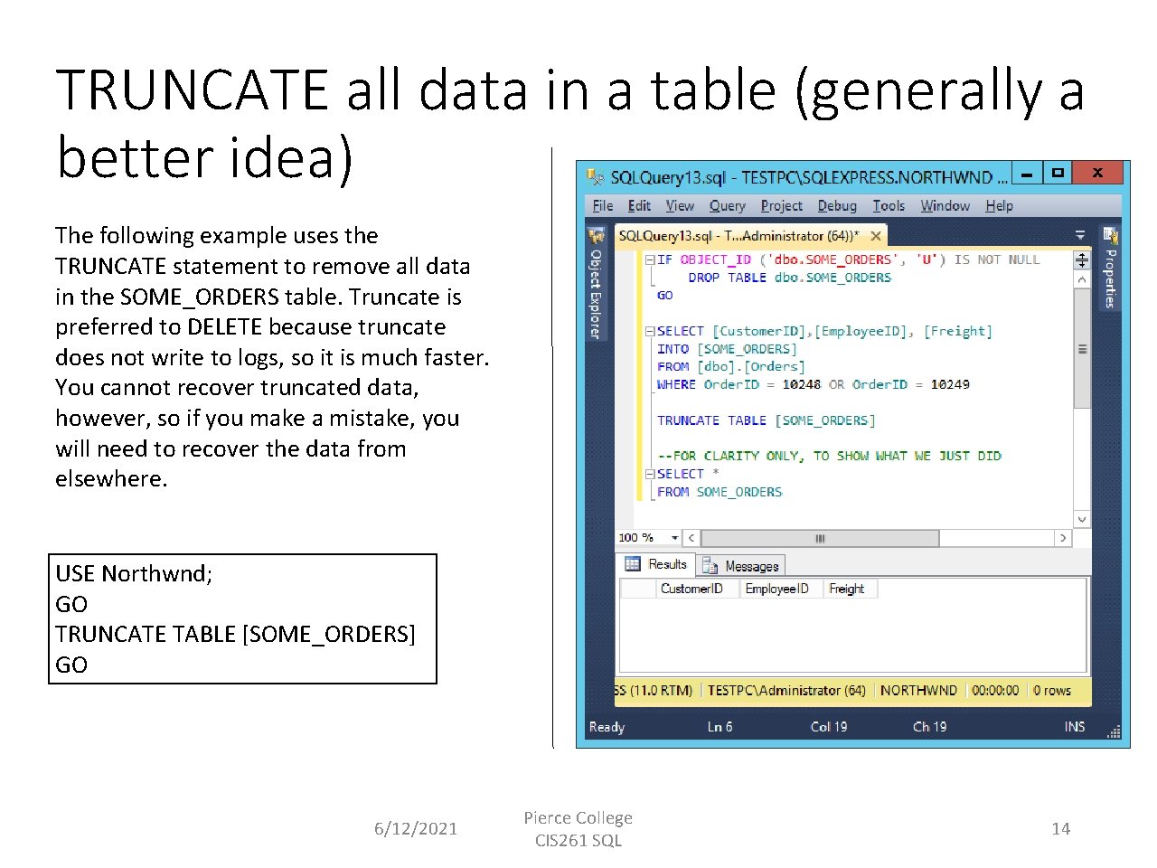 TRUNCATE all data in a table (generally a better idea) The following example uses