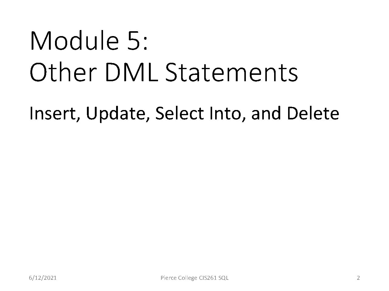 Module 5: Other DML Statements Insert, Update, Select Into, and Delete 6/12/2021 Pierce College