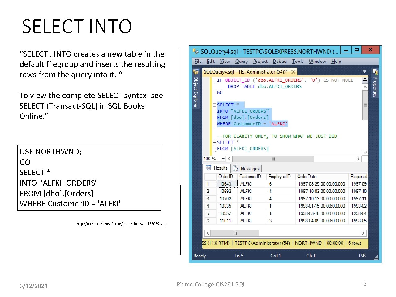 SELECT INTO “SELECT…INTO creates a new table in the default filegroup and inserts the