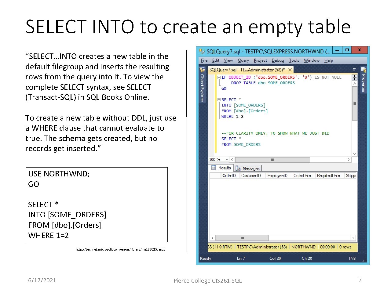 SELECT INTO to create an empty table “SELECT…INTO creates a new table in the