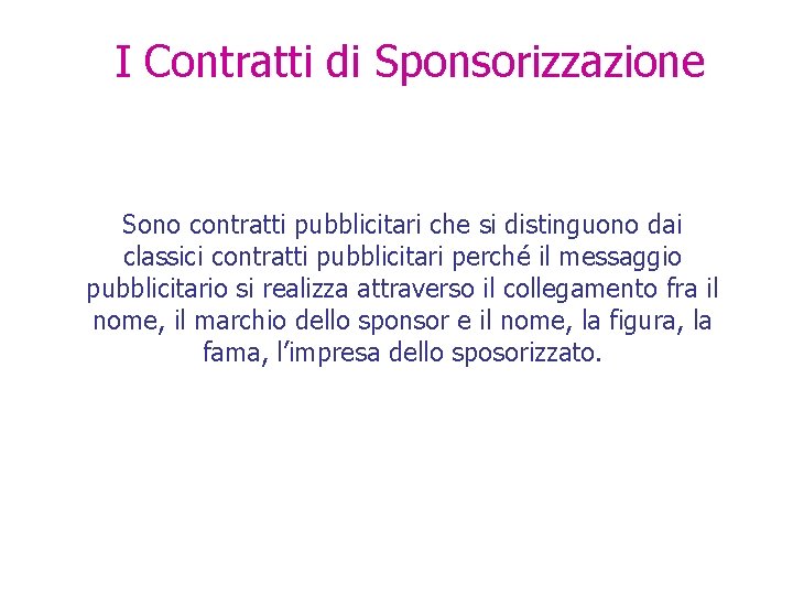 I Contratti di Sponsorizzazione Sono contratti pubblicitari che si distinguono dai classici contratti pubblicitari