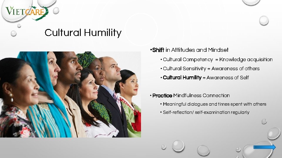 Cultural Humility • Shift in Attitudes and Mindset • Cultural Competency = Knowledge acquisition