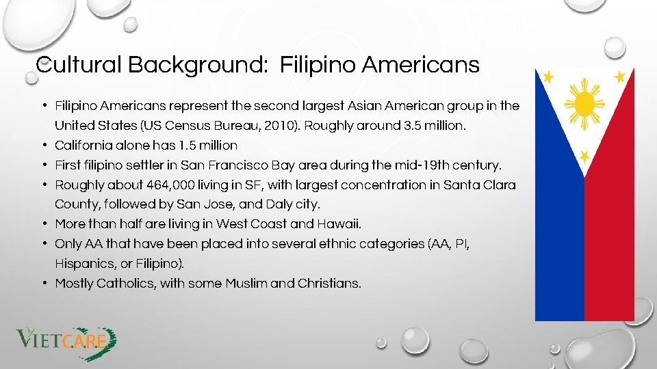 Cultural Background: Filipino Americans • Filipino Americans represent the second largest Asian American group