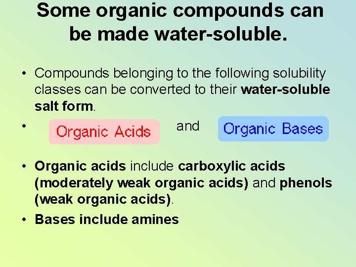 Some organic compounds can be made water-soluble. • Compounds belonging to the following solubility