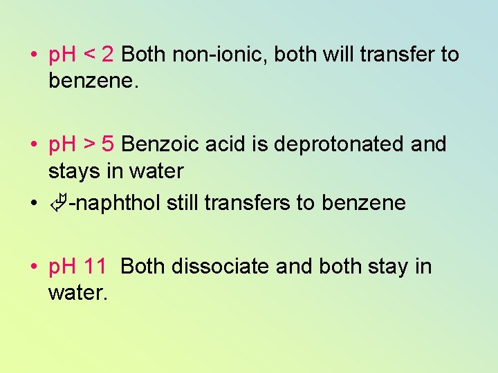  • p. H < 2 Both non-ionic, both will transfer to benzene. •