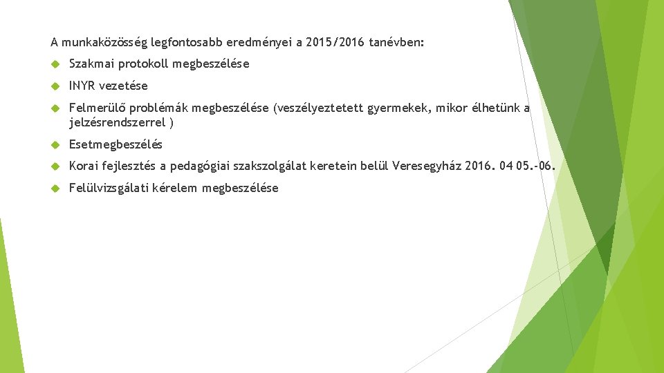 A munkaközösség legfontosabb eredményei a 2015/2016 tanévben: Szakmai protokoll megbeszélése INYR vezetése Felmerülő problémák