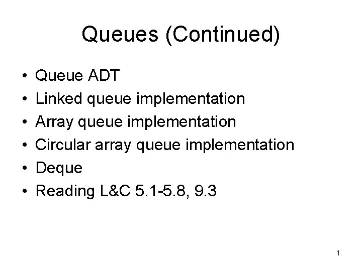 Queues (Continued) • • • Queue ADT Linked queue implementation Array queue implementation Circular