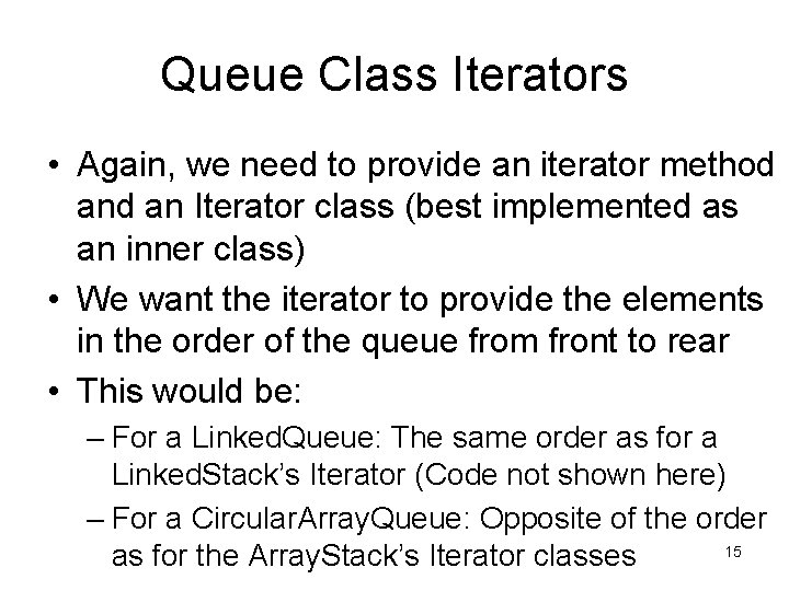 Queue Class Iterators • Again, we need to provide an iterator method an Iterator