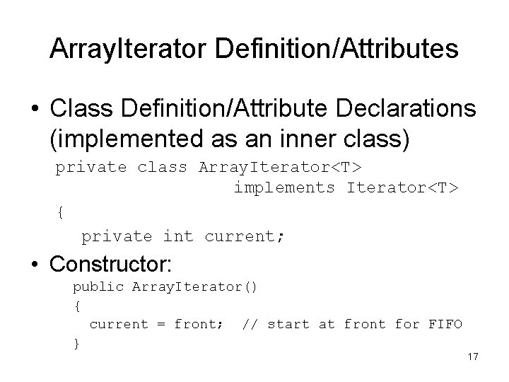 Array. Iterator Definition/Attributes • Class Definition/Attribute Declarations (implemented as an inner class) private class
