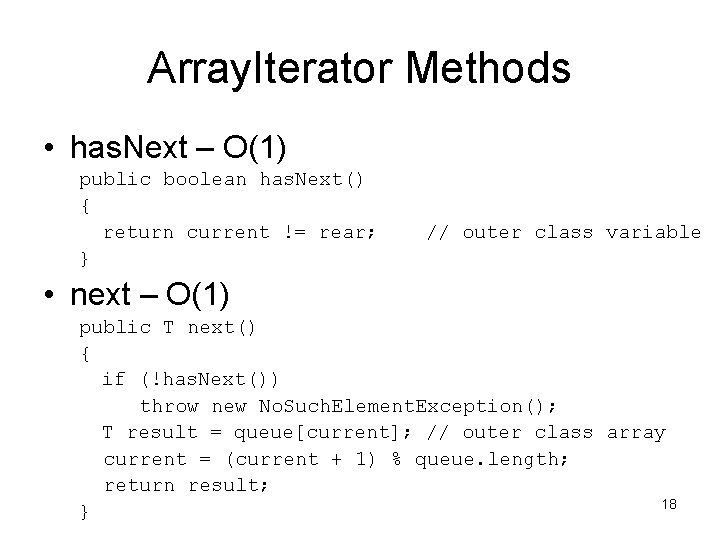 Array. Iterator Methods • has. Next – O(1) public boolean has. Next() { return