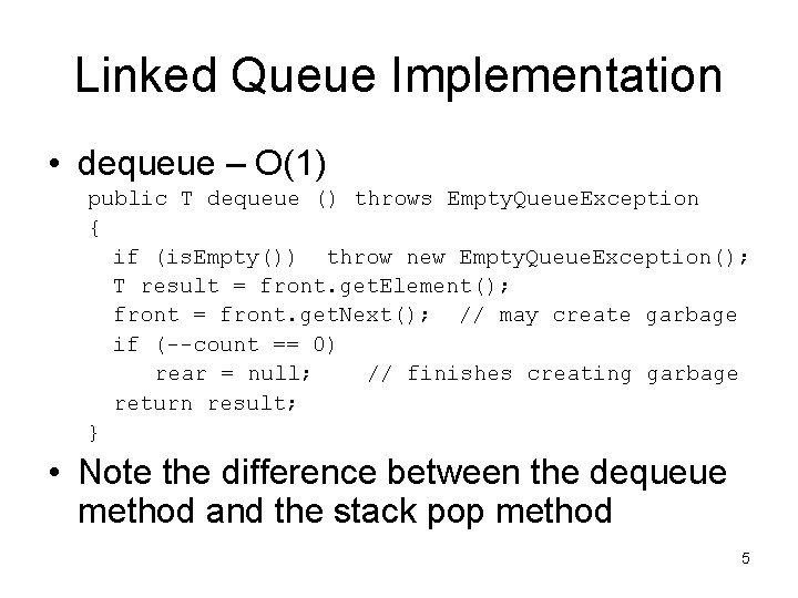 Linked Queue Implementation • dequeue – O(1) public T dequeue () throws Empty. Queue.