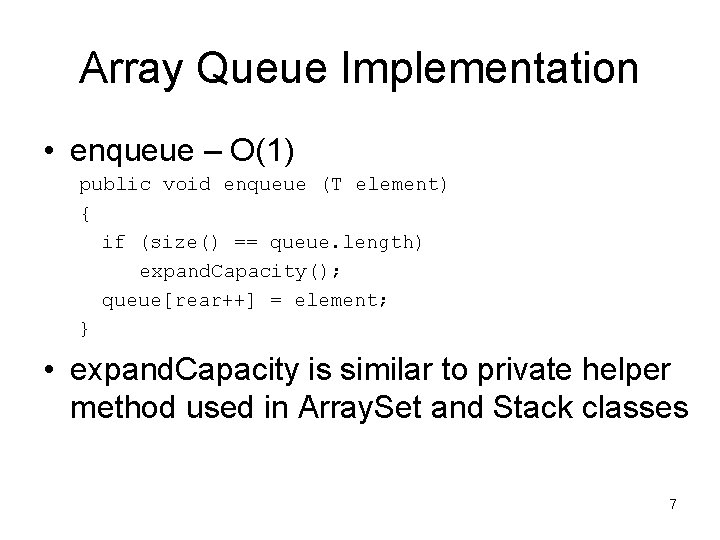 Array Queue Implementation • enqueue – O(1) public void enqueue (T element) { if