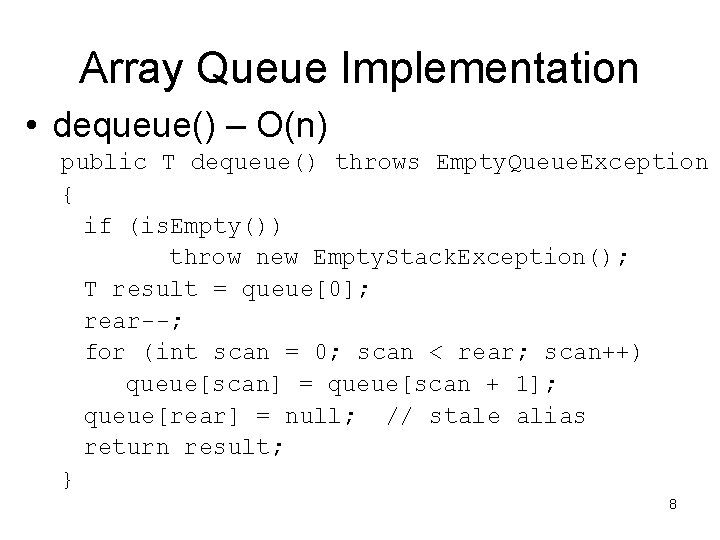 Array Queue Implementation • dequeue() – O(n) public T dequeue() throws Empty. Queue. Exception