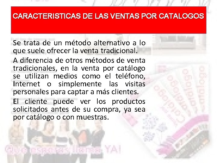 CARACTERISTICAS DE LAS VENTAS POR CATALOGOS Se trata de un método alternativo a lo