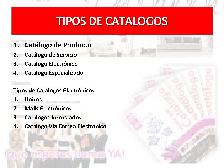 TIPOS DE CATALOGOS 1. Catálogo de Producto 2. Catálogo de Servicio 3. Catalogo Electrónico