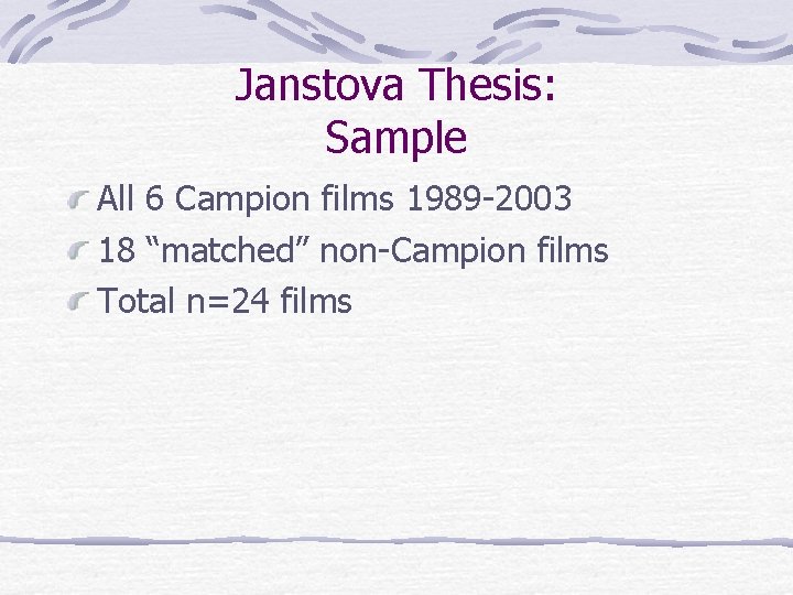 Janstova Thesis: Sample All 6 Campion films 1989 -2003 18 “matched” non-Campion films Total