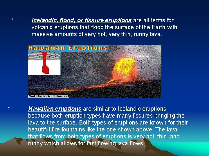 * * Icelandic, flood, or fissure eruptions are all terms for volcanic eruptions that