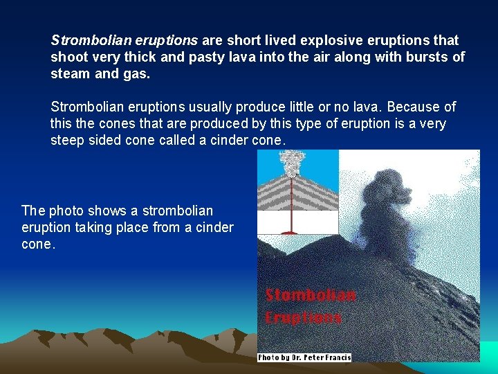 Strombolian eruptions are short lived explosive eruptions that shoot very thick and pasty lava