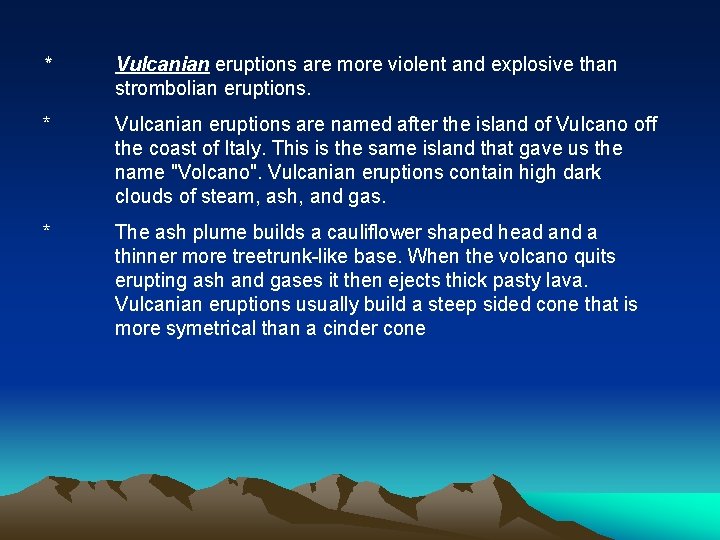 * Vulcanian eruptions are more violent and explosive than strombolian eruptions. * Vulcanian eruptions