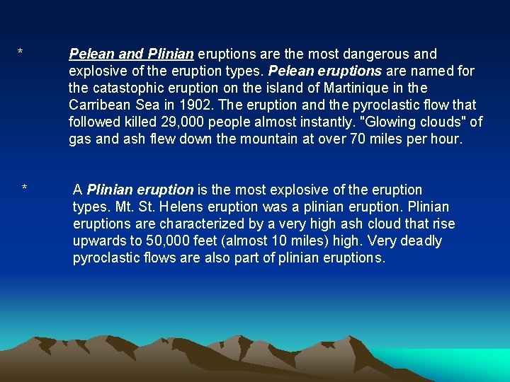 * Pelean and Plinian eruptions are the most dangerous and explosive of the eruption