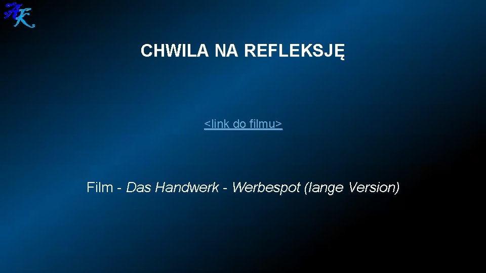 CHWILA NA REFLEKSJĘ <link do filmu> Film - Das Handwerk - Werbespot (lange Version)