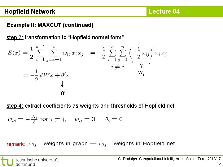 Hopfield Network Lecture 04 Example II: MAXCUT (continued) step 3: transformation to “Hopfield normal