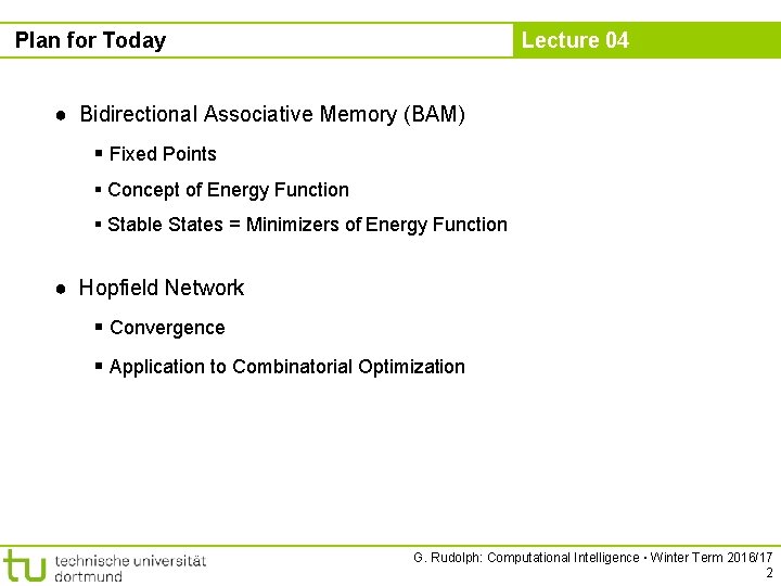 Plan for Today Lecture 04 ● Bidirectional Associative Memory (BAM) § Fixed Points §