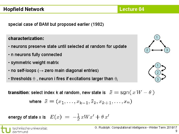 Hopfield Network Lecture 04 special case of BAM but proposed earlier (1982) 1 characterization:
