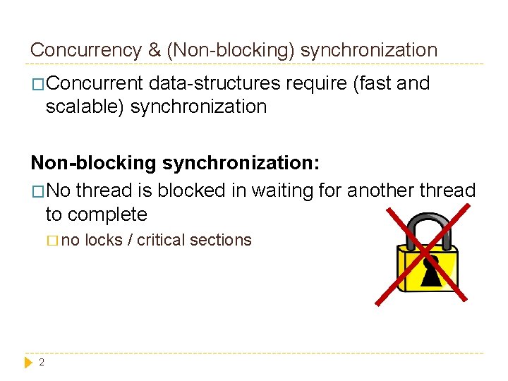 Concurrency & (Non-blocking) synchronization �Concurrent data-structures require (fast and scalable) synchronization Non-blocking synchronization: �No