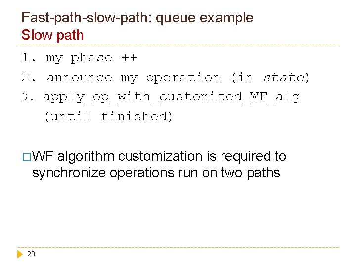 Fast-path-slow-path: queue example Slow path 1. my phase ++ 2. announce my operation (in