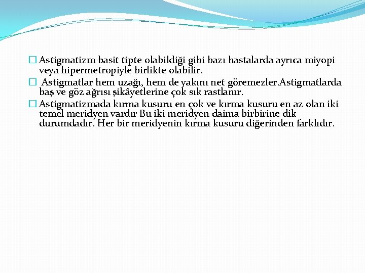 � Astigmatizm basit tipte olabildiği gibi bazı hastalarda ayrıca miyopi veya hipermetropiyle birlikte olabilir.