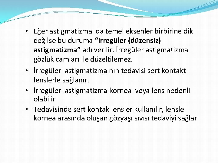  • Eğer astigmatizma da temel eksenler birbirine dik değilse bu duruma “irregüler (düzensiz)