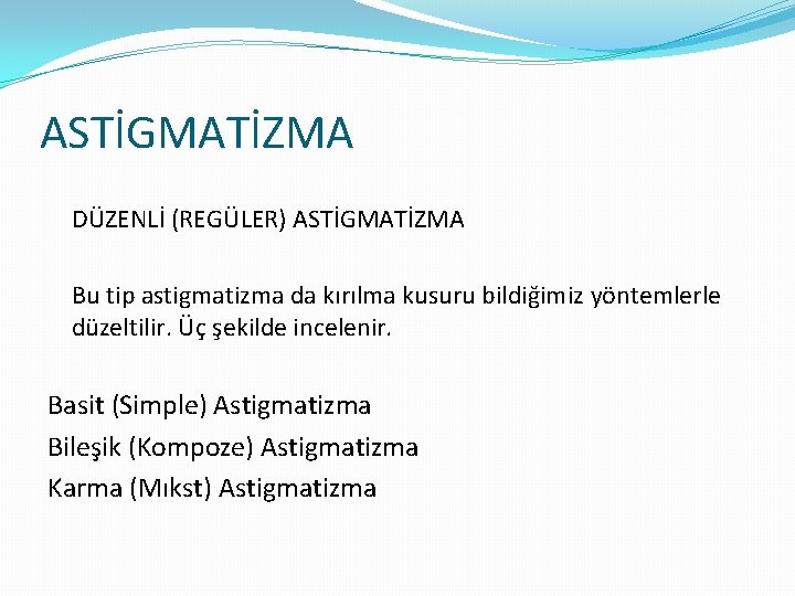 ASTİGMATİZMA DÜZENLİ (REGÜLER) ASTİGMATİZMA Bu tip astigmatizma da kırılma kusuru bildiğimiz yöntemlerle düzeltilir. Üç