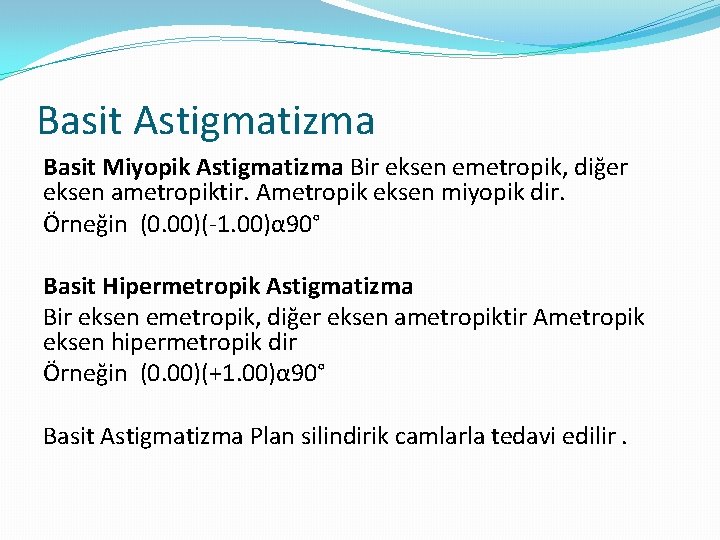 Basit Astigmatizma Basit Miyopik Astigmatizma Bir eksen emetropik, diğer eksen ametropiktir. Ametropik eksen miyopik