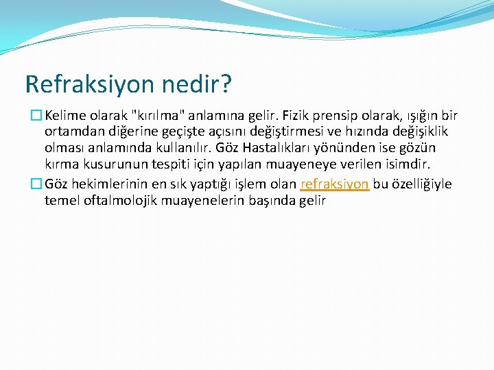 Refraksiyon nedir? �Kelime olarak "kırılma" anlamına gelir. Fizik prensip olarak, ışığın bir ortamdan diğerine